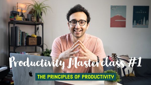 Class Notes: Productivity Masterclass - Principles and Tools to Boost Your Productivity